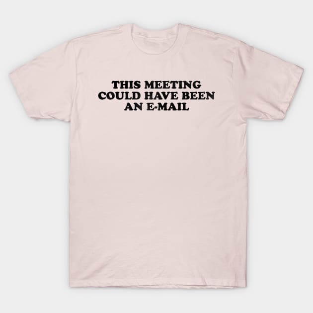 This meeting could have been an e-mail T-Shirt by daparacami